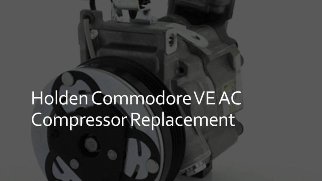 holden commodore ve ac compressor replacement