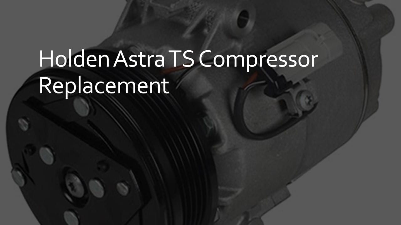 holden astra ts compressor replacement