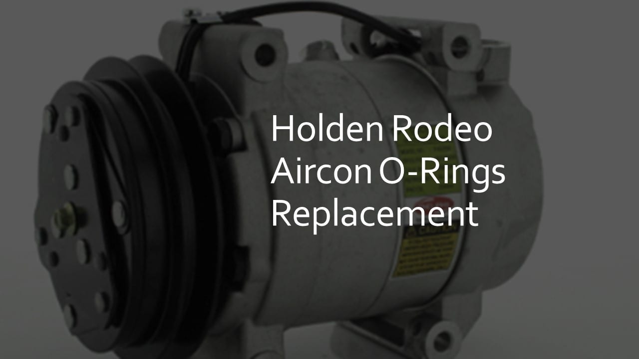 Holden Rodeo Aircon O-Rings Replacement